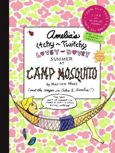 Cover for Marissa Moss · Amelia's Itchy-twitchy, Lovey-dovey Summer at Camp Mosquito (Hardcover Book) [First Printing edition] (2008)