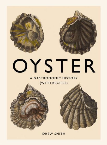 Cover for Drew Smith · Oyster: A Gastronomic History (with Recipes) (Gebundenes Buch) (2015)