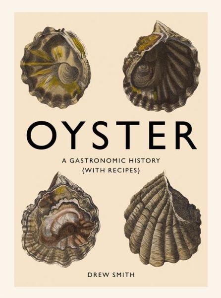 Cover for Drew Smith · Oyster: A Gastronomic History (with Recipes) (Hardcover Book) (2015)