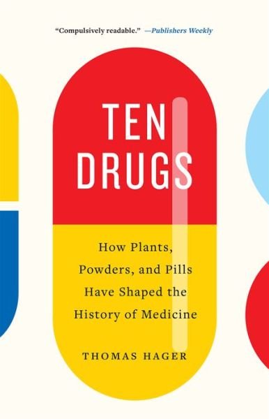 Cover for Thomas Hager · Ten Drugs: How Plants, Powders, and Pills Have Shaped the History of Medicine (Pocketbok) (2020)