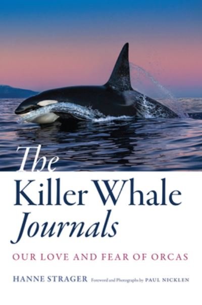 The Killer Whale Journals: Our Love and Fear of Orcas - Hanne Strager - Böcker - Johns Hopkins University Press - 9781421446226 - 6 juni 2023