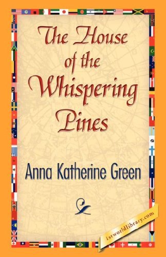 The House of the Whispering Pines - Anna Katharine Green - Boeken - 1st World Library - Literary Society - 9781421842226 - 15 juni 2007