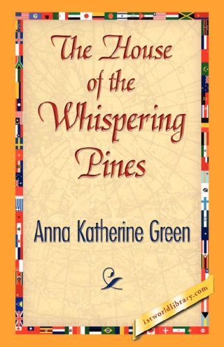 The House of the Whispering Pines - Anna Katharine Green - Boeken - 1st World Library - Literary Society - 9781421842226 - 15 juni 2007