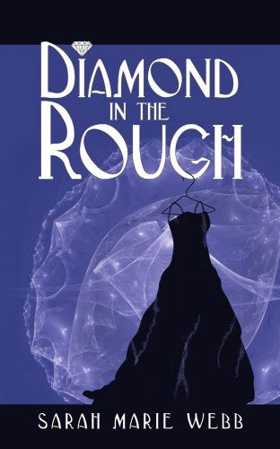 Diamond in the Rough - Sarah Webb - Books - AuthorHouse - 9781425985226 - March 26, 2007