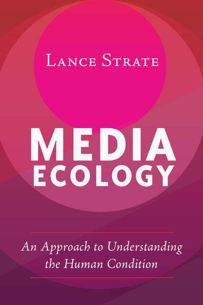 Media Ecology: An Approach to Understanding the Human Condition - Understanding Media Ecology - Lance Strate - Livros - Peter Lang Publishing Inc - 9781433131226 - 26 de julho de 2017
