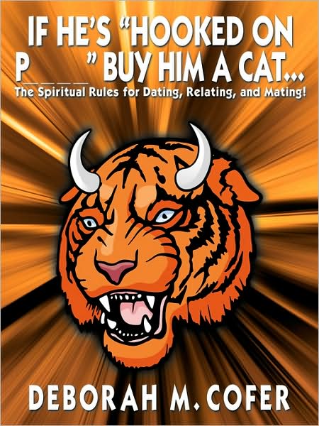 Cover for Deborah Cofer · If He's &quot;Hooked on P_ _ _ _ &quot; Buy Him a Cat...: the Spiritual Rules for Dating, Relating, and Mating! (Paperback Book) (2008)
