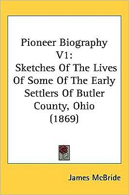 Cover for James Mcbride · Pioneer Biography V1: Sketches of the Lives of Some of the Early Settlers of Butler County, Ohio (1869) (Hardcover Book) (2008)
