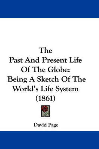 Cover for David Page · The Past and Present Life of the Globe: Being a Sketch of the World's Life System (1861) (Paperback Book) (2008)