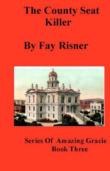 Cover for Fay Risner · The County Seat Killer: the Amazing Gracie Series (Paperback Book) (2008)