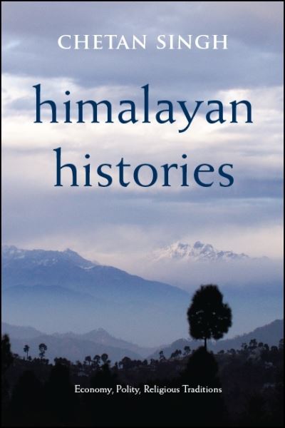 Cover for Chetan Singh · Himalayan Histories: Economy, Polity, Religious Traditions - SUNY series in Hindu Studies (Paperback Book) (2020)