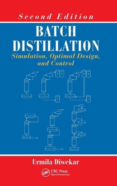 Cover for Diwekar, Urmila (Vishwamitra Research Institute, Clarendon Hills, Illinois, USA) · Batch Distillation: Simulation, Optimal Design, and Control, Second Edition (Hardcover Book) (2011)