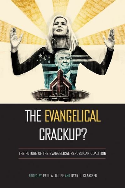 Cover for The Evangelical Crackup?: The Future of the Evangelical-Republican Coalition - Religious Engagement in Democratic Politics (Paperback Book) (2018)