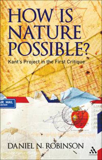 Cover for Robinson, Professor Daniel N. (University of Oxford, UK) · How is Nature Possible?: Kant's Project in the First Critique (Hardcover Book) (2012)
