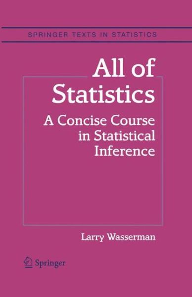 Cover for Larry Wasserman · All of Statistics: A Concise Course in Statistical Inference - Springer Texts in Statistics (Paperback Book) [1st ed. Softcover of orig. ed. 2004 edition] (2010)