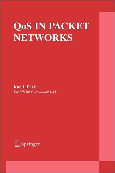 Cover for Kun I. Park · QoS in Packet Networks - The Springer International Series in Engineering and Computer Science (Pocketbok) [Softcover reprint of hardcover 1st ed. 2005 edition] (2010)