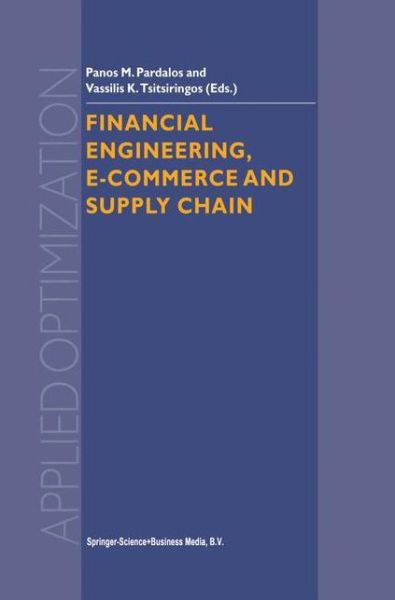 Financial Engineering, E-commerce and Supply Chain - Applied Optimization - Panos M Pardalos - Books - Springer-Verlag New York Inc. - 9781441952226 - December 9, 2010