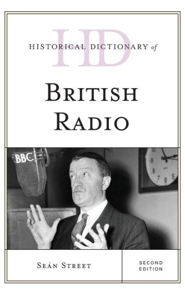 Cover for Sean Street · Historical Dictionary of British Radio - Historical Dictionaries of Literature and the Arts (Hardcover Book) [Second edition] (2015)