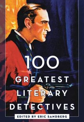 Cover for Sandberg, Eric (Ed) · 100 Greatest Literary Detectives (Hardcover Book) (2018)