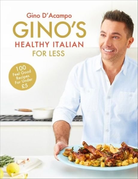 Cover for Gino D'Acampo · Gino's Healthy Italian for Less: 100 feelgood family recipes for under £5 (Inbunden Bok) (2017)