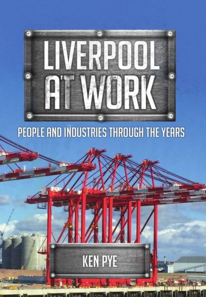 Cover for Ken Pye · Liverpool at Work: People and Industries Through the Years - At Work (Paperback Book) (2017)