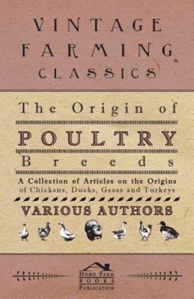 Cover for The Origin of Poultry Breeds - a Collection of Articles on the Origins of Chickens, Ducks, Geese and Turkeys (Paperback Book) (2011)