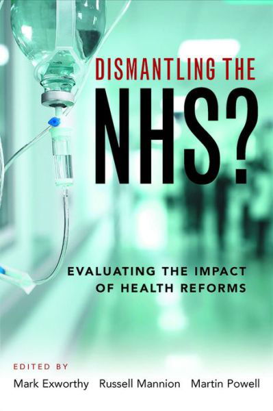 Dismantling the NHS?: Evaluating the Impact of Health Reforms -  - Książki - Bristol University Press - 9781447330226 - 28 lipca 2016