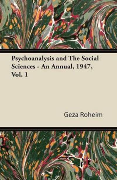 Cover for Geza Roheim · Psychoanalysis and the Social Sciences - an Annual, 1947, Vol. 1 (Taschenbuch) (2011)