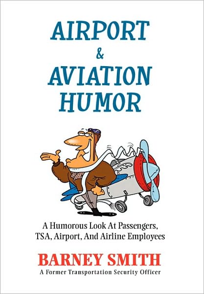 Cover for Barney Smith · Airport &amp; Aviation Humor: a Humorous Look at Passengers, Tsa, Airport, and Airline Employees (Paperback Book) (2010)