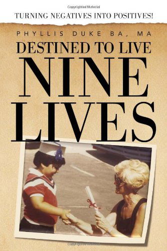 Cover for Phyllis Duke Ma · Destined to Live Nine Lives: Turning Negatives into Positives! (Paperback Book) (2010)