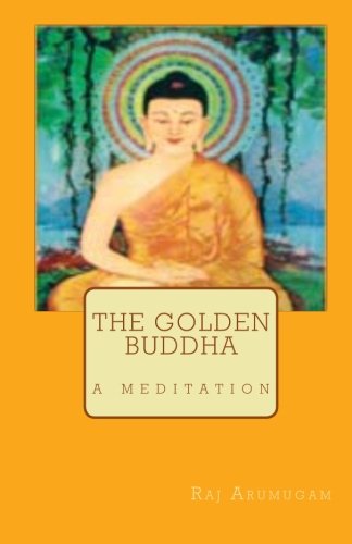 Cover for Raj Arumugam · The Golden Buddha: a Meditation (Paperback Book) (2010)