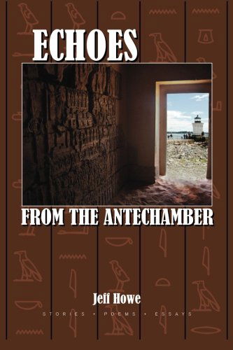 Echoes from the Antechamber - Jeff Howe - Books - CreateSpace Independent Publishing Platf - 9781456505226 - June 30, 2011