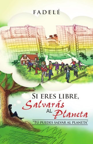 Cover for Fadelé · Si Eres Libre, Salvarás Al Planeta: 'tú Puedes Salvar Al Planeta'' (Paperback Book) [Spanish edition] (2011)