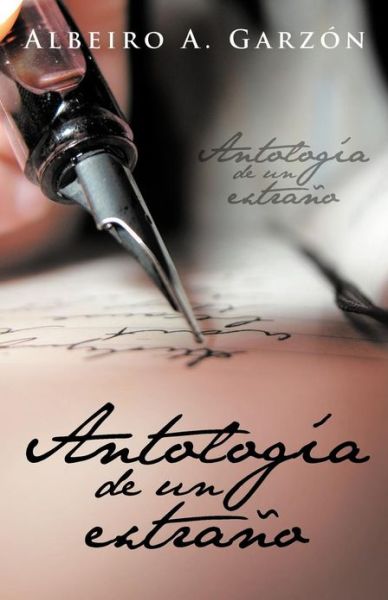 Cover for Albeiro a Garzón · Antología De Un Extraño (Paperback Book) [Spanish edition] (2013)