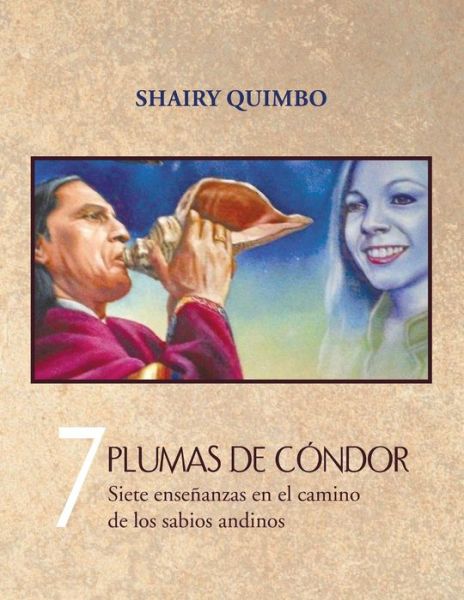 Cover for Shairy Quimbo · 7 Plumas De Condor: Siete Ensenanzas en El Camino De Los Sabios Andinos (Paperback Book) (2013)