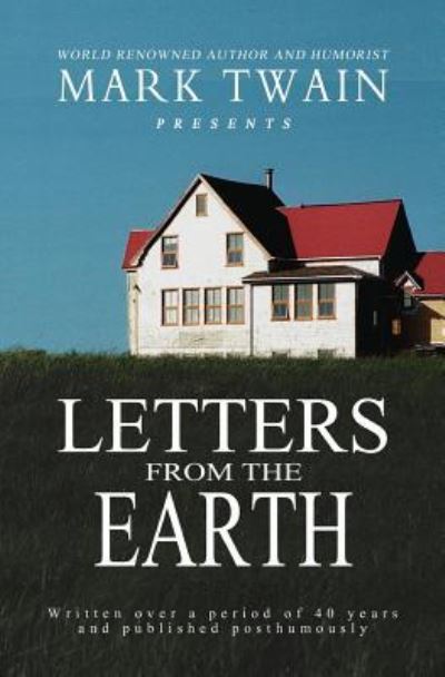 Letters From The Earth - Mark Twain - Books - Createspace Independent Publishing Platf - 9781463646226 - June 29, 2011