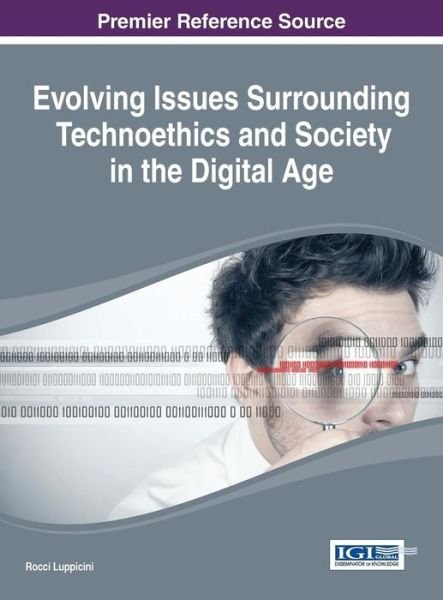 Evolving Issues Surrounding Technoethics and Society in the Digital Age - Rocci Luppicini - Books - Information Science Reference - 9781466661226 - June 30, 2014