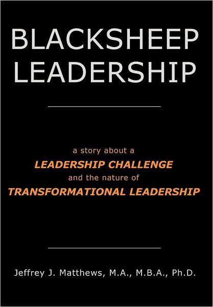 Cover for Jeffrey J. Matthews · Blacksheep Leadership: a Story About a Leadership Challenge and the Nature of Transformational Leadership (Hardcover Book) [Large Type edition] (2012)