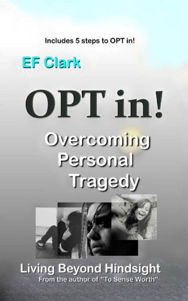 Cover for Ef Clark · Opt In! Living Beyond Hindsight: Overcoming Personal Tragedy (Taschenbuch) (2011)