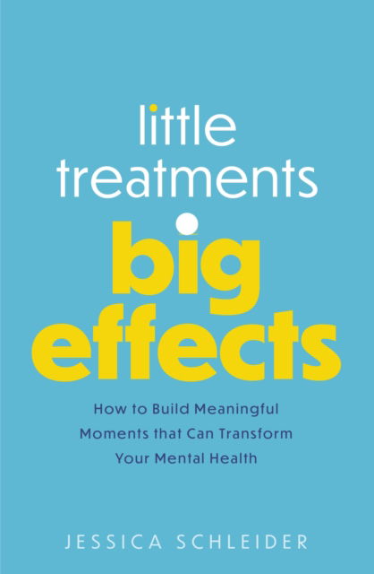 Cover for Jessica Schleider · Little Treatments, Big Effects: How to Build Meaningful Moments that Can Transform Your Mental Health (Paperback Book) (2023)