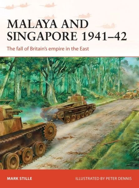Malaya and Singapore 1941–42: The fall of Britain’s empire in the East - Campaign - Stille, Mark (Author) - Books - Bloomsbury Publishing PLC - 9781472811226 - October 20, 2016