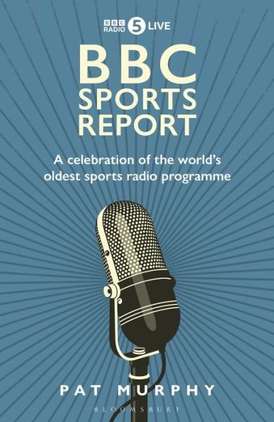 Cover for Pat Murphy · BBC Sports Report: A Celebration of the World's Longest-Running Sports Radio Programme: Shortlisted for the Sunday Times Sports Book Awards 2023 (Gebundenes Buch) (2022)