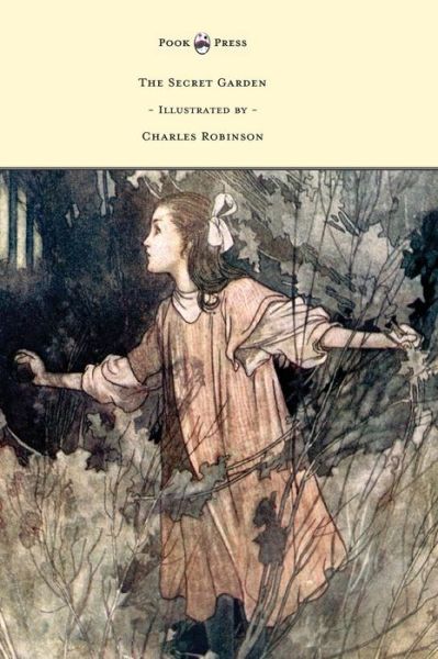 Cover for Frances Hodgson Burnett · The Secret Garden - Illustrated by Charles Robinson (Inbunden Bok) (2016)