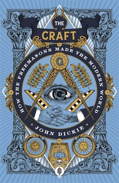 Cover for John Dickie · The Craft: How the Freemasons Made the Modern World (Taschenbuch) (2021)