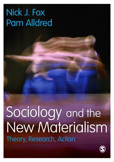 Cover for Nick J. Fox · Sociology and the New Materialism: Theory, Research, Action (Paperback Bog) (2016)