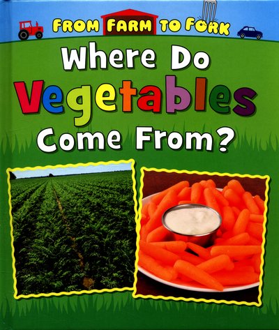 Cover for Linda Staniford · Where Do Vegetables Come From? - From Farm to Fork: Where Does My Food Come From? (Hardcover Book) (2016)