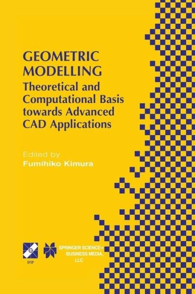 Cover for Fumihiko Kimura · Geometric Modelling: Theoretical and Computational Basis Towards Advanced Cad Applications. Ifip Tc5/wg5.2 Sixth International Workshop on (Softcover (Paperback Bog) [Softcover Reprint of the Original 1st Ed. 2001 edition] (2013)
