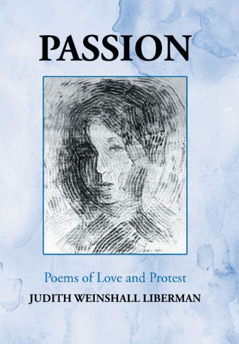 Cover for Judith Weinshall Liberman · Passion: Poems of Love and Protest (Hardcover Book) (2013)