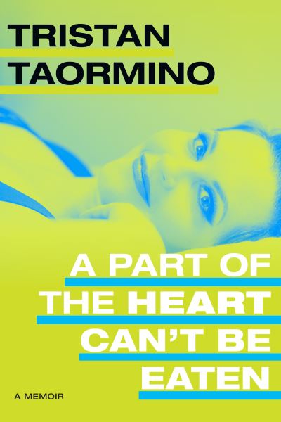 Cover for Tristan Taormino · A Part of the Heart Can't Be Eaten: A Memoir (Hardcover Book) (2023)