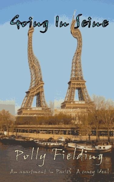 Cover for Polly Fielding · Going in Seine: an Apartment in Paris? a Crazy Idea! (Pocketbok) (2013)