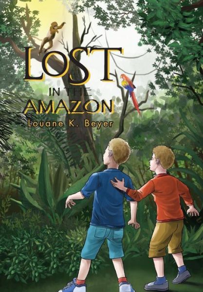 Cover for Louane K. Beyer · Lost in the Amazon (Hardcover Book) (2013)